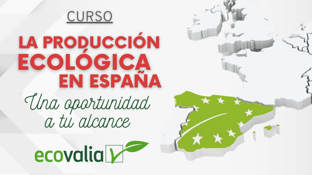 Ecovalia lanza el curso `La producción ecológica en España. Una oportunidad a tu alcance´